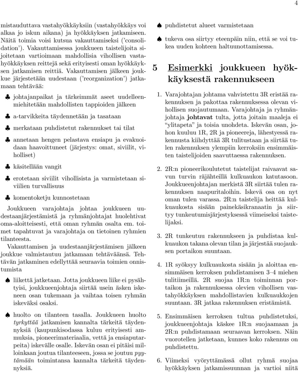 Vakauttamisen jälkeen joukkue järjestetään uudestaan ( reorganization ) jatkamaan tehtävää: johtajanpaikat ja tärkeimmät aseet uudelleenmiehitetään mahdollisten tappioiden jälkeen a-tarvikkeita