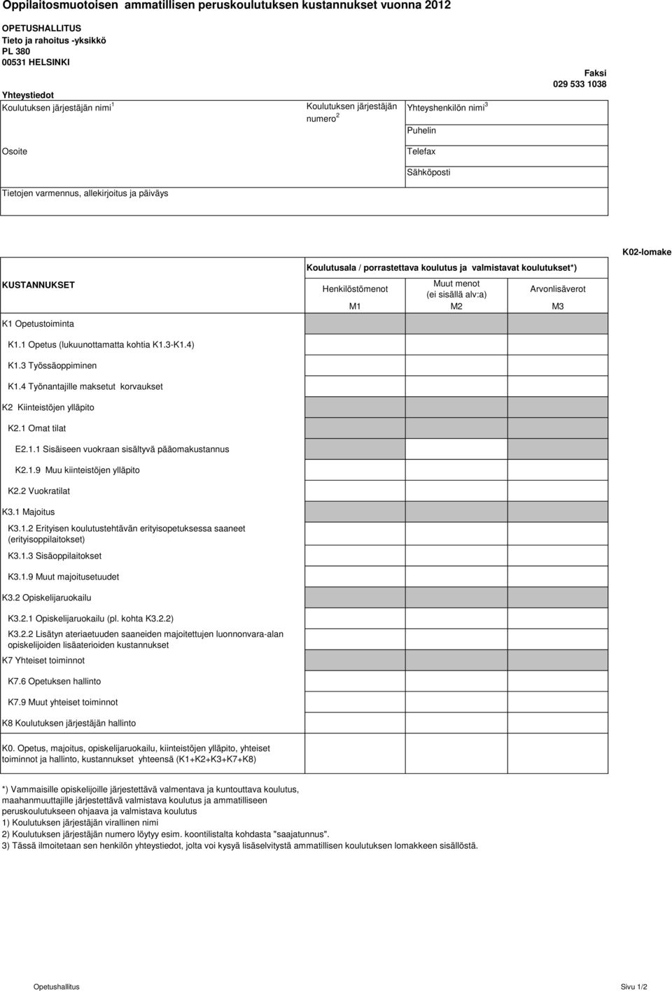 1 Opetus (lukuunottamatta kohtia K1.3-K1.4) K1.3 Työssäoppiminen K1.4 Työnantajille maksetut korvaukset K2 Kiinteistöjen ylläpito K2.1 Omat tilat E2.1.1 Sisäiseen vuokraan sisältyvä pääomakustannus K2.