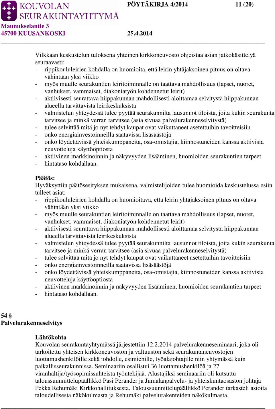 seurattava hiippakunnan mahdollisesti aloittamaa selvitystä hiippakunnan alueella tarvittavista leirikeskuksista - valmistelun yhteydessä tulee pyytää seurakunnilta lausunnot tiloista, joita kukin