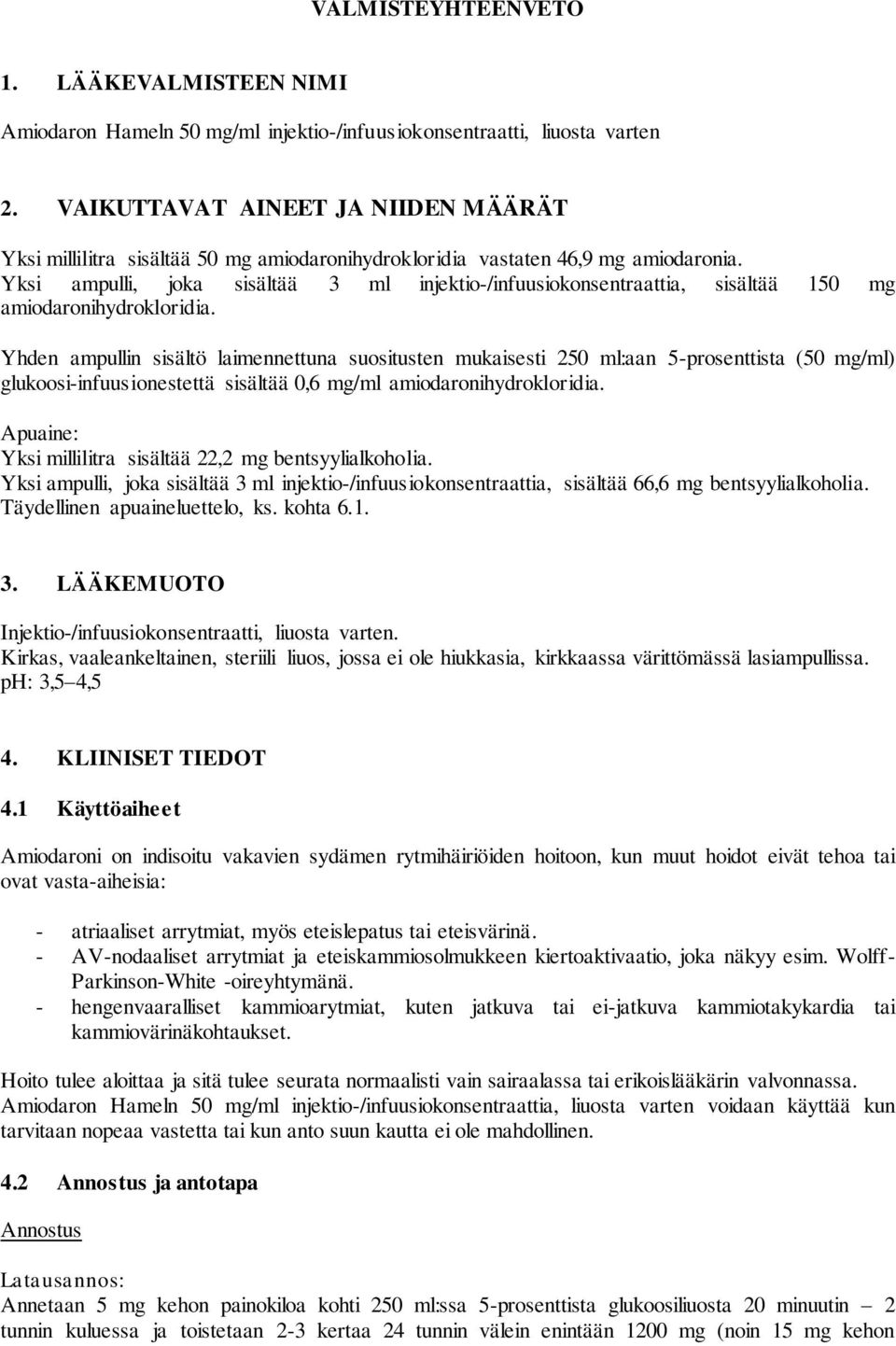 Yksi ampulli, joka sisältää 3 ml injektio-/infuusiokonsentraattia, sisältää 150 mg amiodaronihydrokloridia.