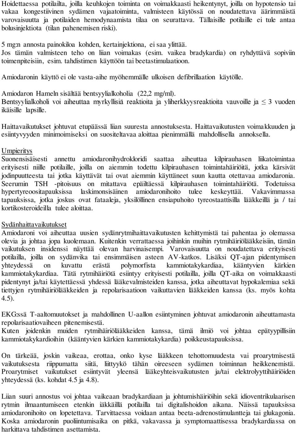 5 mg:n annosta painokiloa kohden, kertainjektiona, ei saa ylittää. Jos tämän valmisteen teho on liian voimakas (esim. vaikea bradykardia) on ryhdyttävä sopiviin toimenpiteisiin, esim.