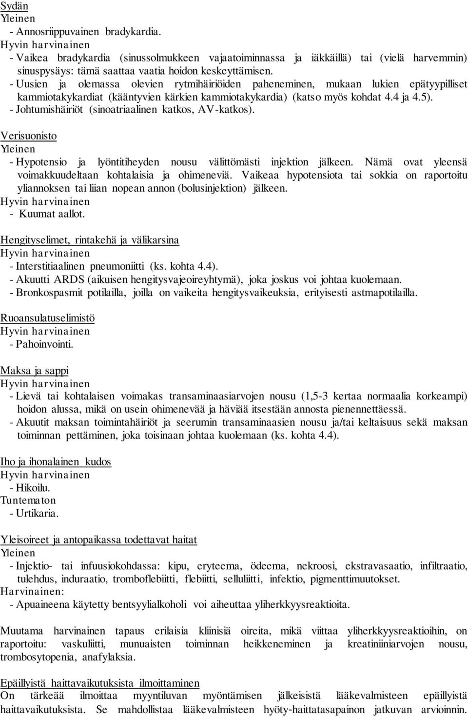 - Johtumishäiriöt (sinoatriaalinen katkos, AV-katkos). Verisuonisto Yleinen - Hypotensio ja lyöntitiheyden nousu välittömästi injektion jälkeen.