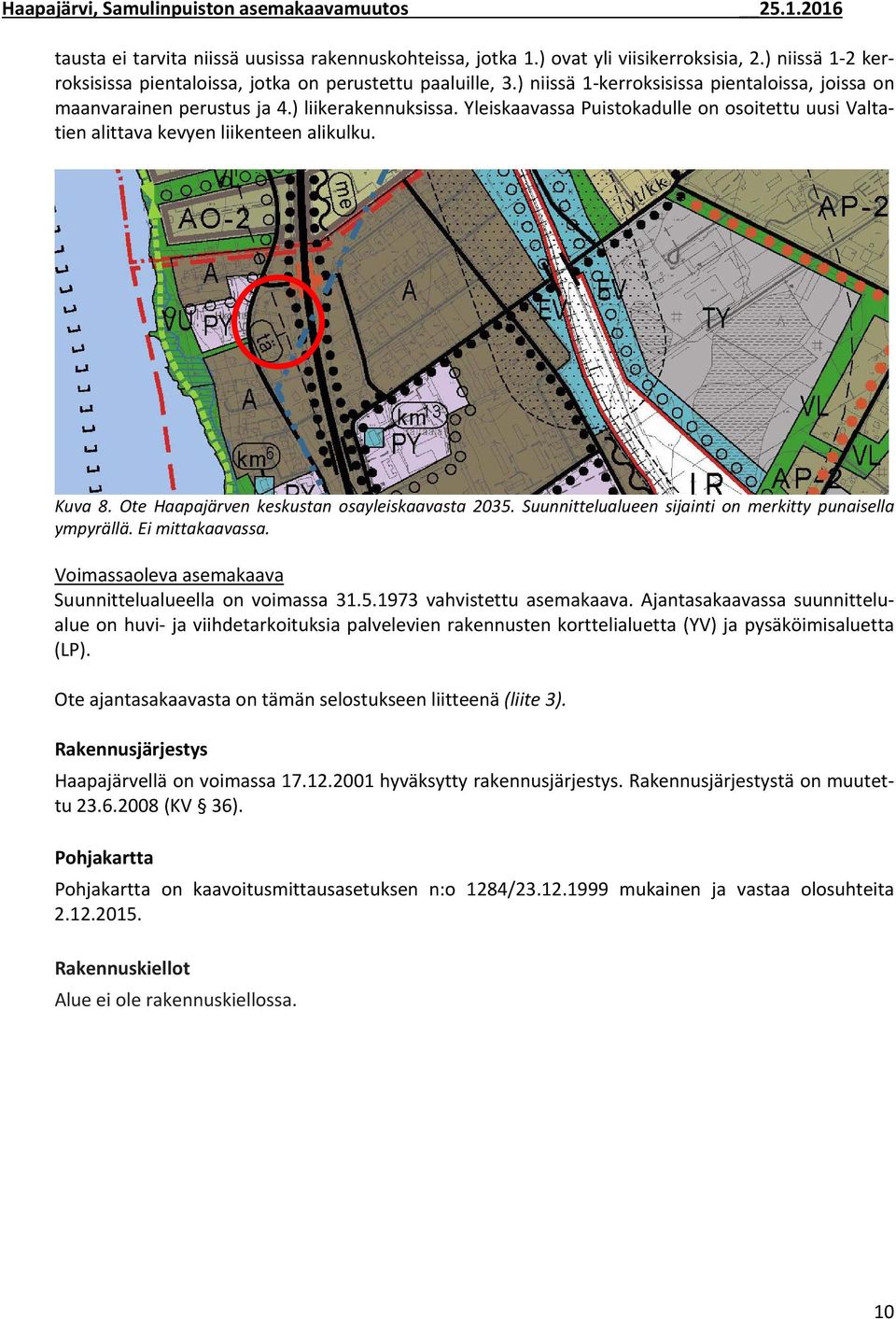 Ote Haapajärven keskustan osayleiskaavasta 0. Suunnittelualueen sijainti on merkitty punaisella ympyrällä. Ei mittakaavassa. Voimassaoleva asemakaava Suunnittelualueella on voimassa.