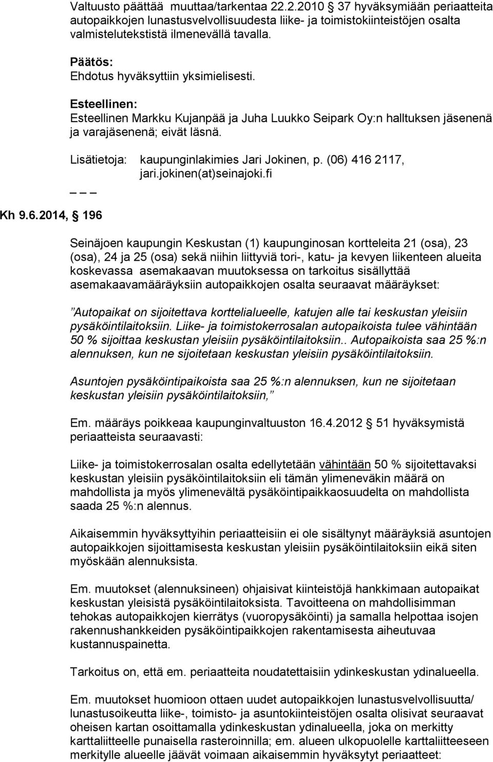 Lisätietoja: kaupunginlakimies Jari Jokinen, p. (06) 416 2117, jari.jokinen(at)seinajoki.