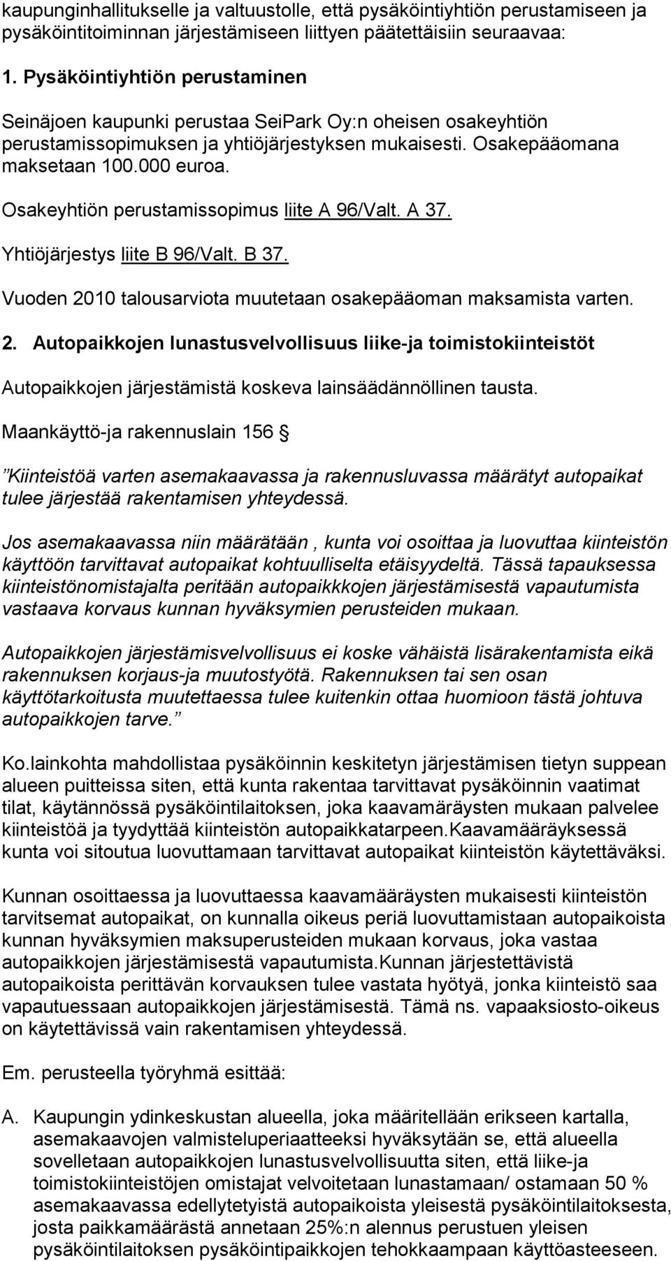 Osakeyhtiön perustamissopimus liite A 96/Valt. A 37. Yhtiöjärjestys liite B 96/Valt. B 37. Vuoden 20