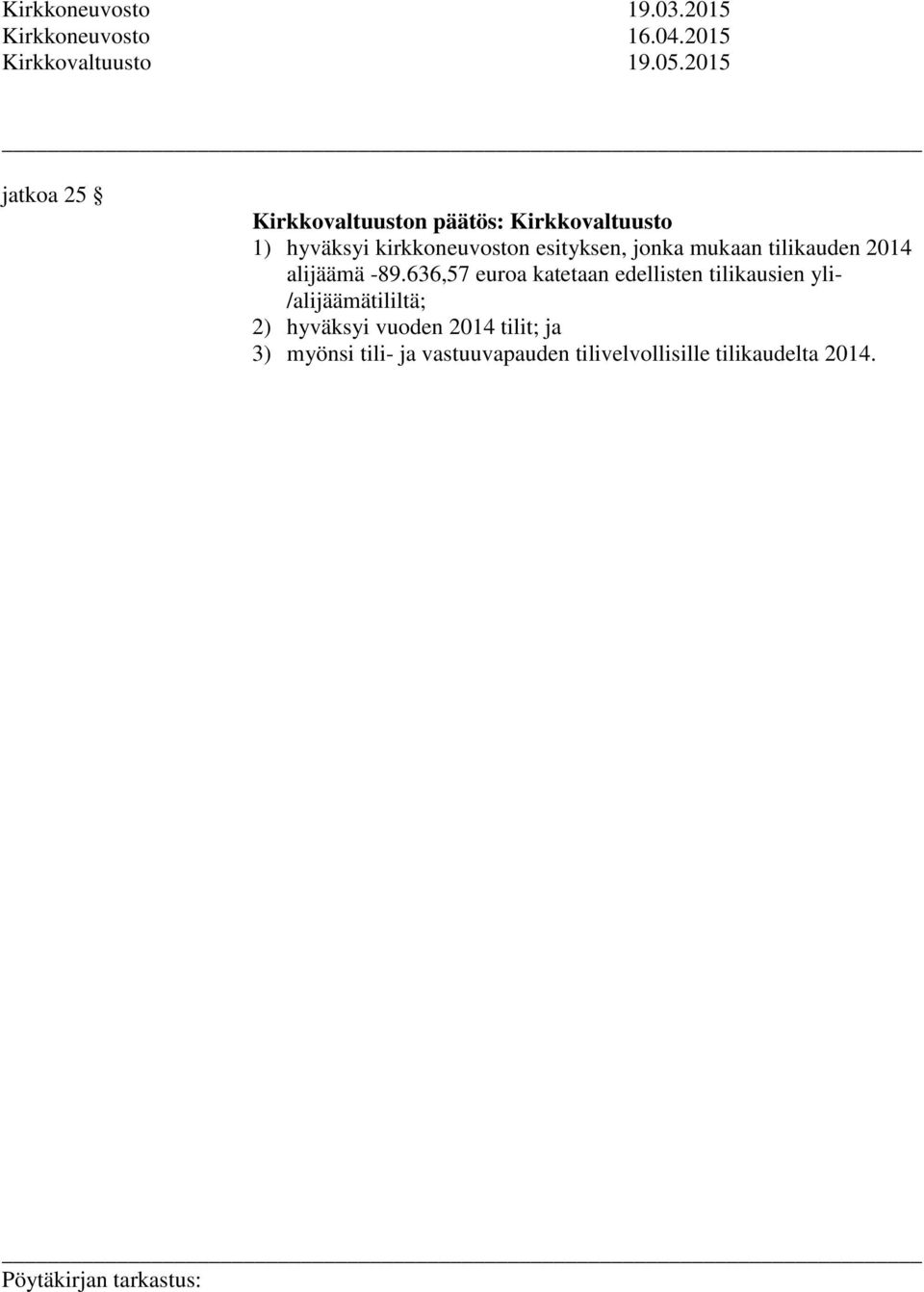 jonka mukaan tilikauden 2014 alijäämä -89.