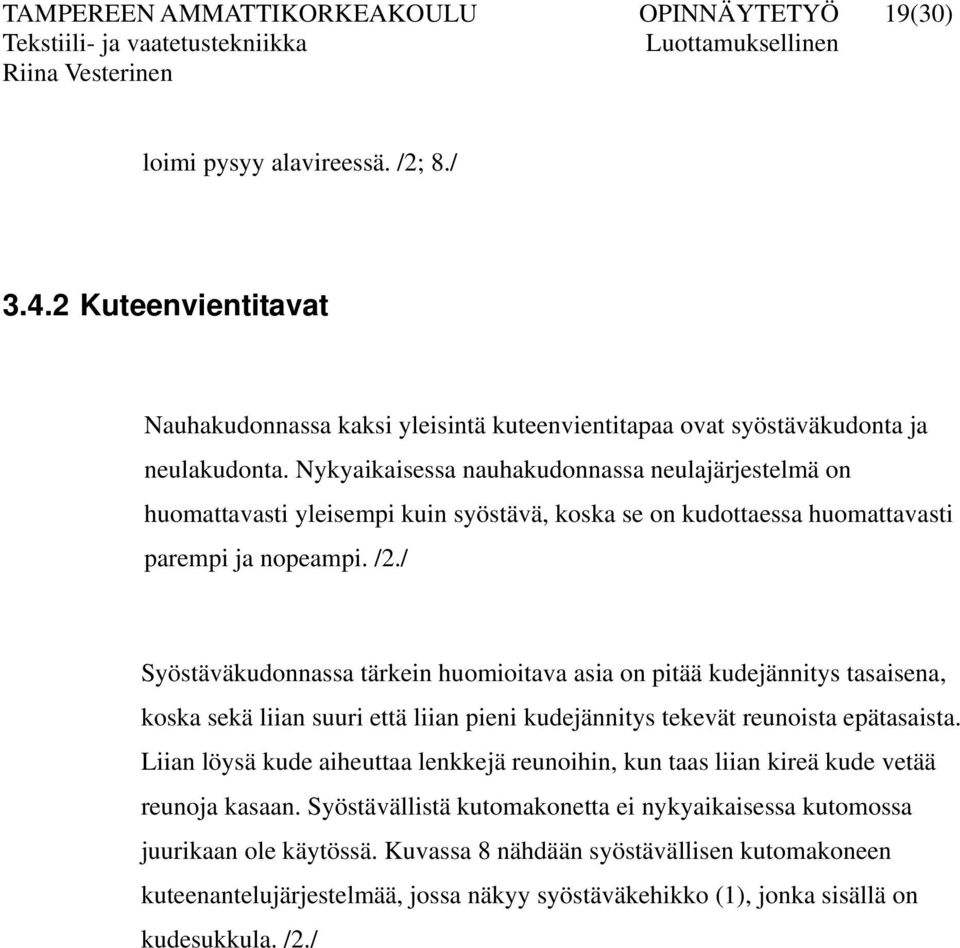 / Syöstäväkudonnassa tärkein huomioitava asia on pitää kudejännitys tasaisena, koska sekä liian suuri että liian pieni kudejännitys tekevät reunoista epätasaista.