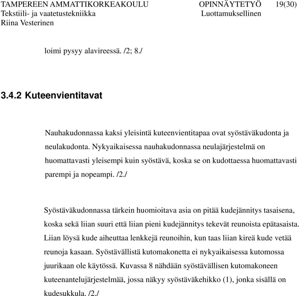 / Syöstäväkudonnassa tärkein huomioitava asia on pitää kudejännitys tasaisena, koska sekä liian suuri että liian pieni kudejännitys tekevät reunoista epätasaista.