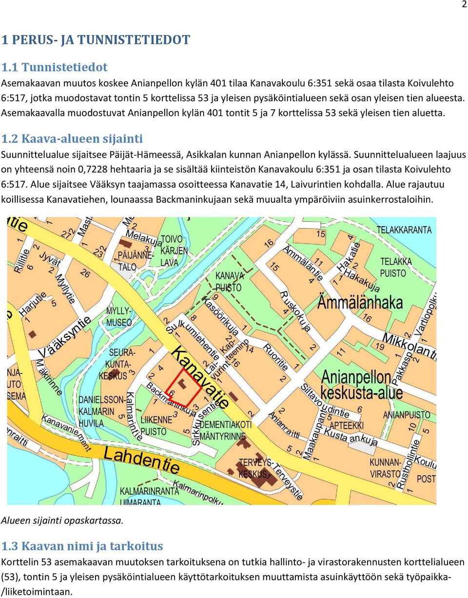 osan yleisen tien alueesta. Asemakaavalla muodostuvat Anianpellon kylän 401 tontit 5 ja 7 korttelissa 53 sekä yleisen tien aluetta. 1.