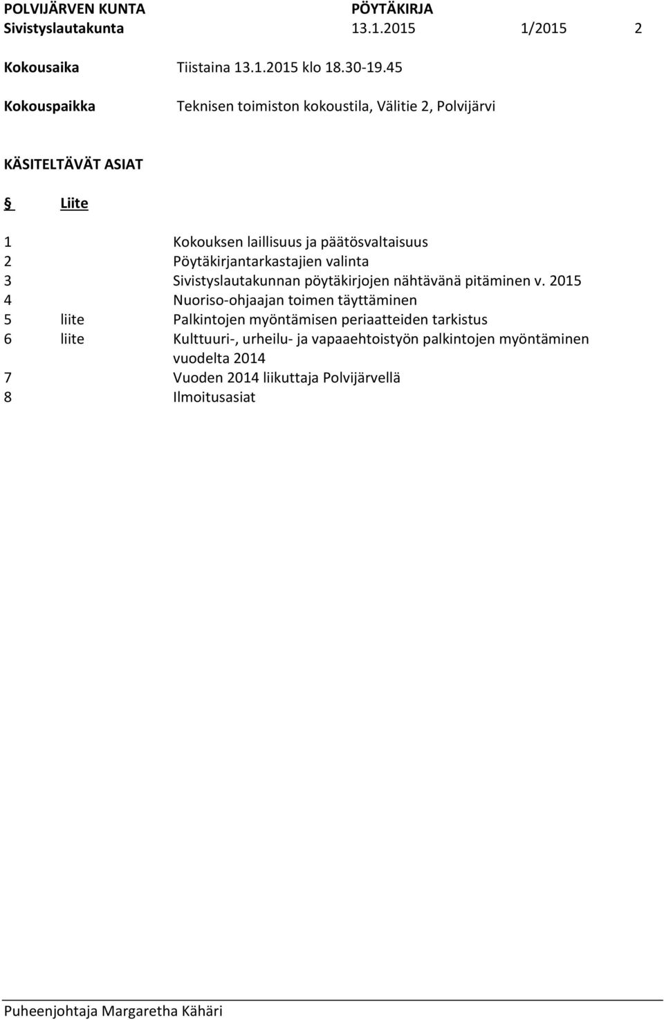 päätösvaltaisuus Pöytäkirjantarkastajien valinta Sivistyslautakunnan pöytäkirjojen nähtävänä pitäminen v.