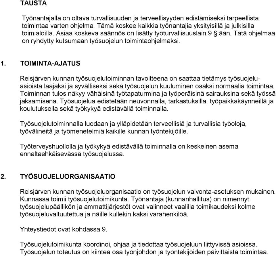 TOIMINTA-AJATUS Reisjärven kunnan työsuojelutoiminnan tavoitteena on saattaa tietämys työsuojeluasioista laajaksi ja syvälliseksi sekä työsuojelun kuuluminen osaksi normaalia toimintaa.