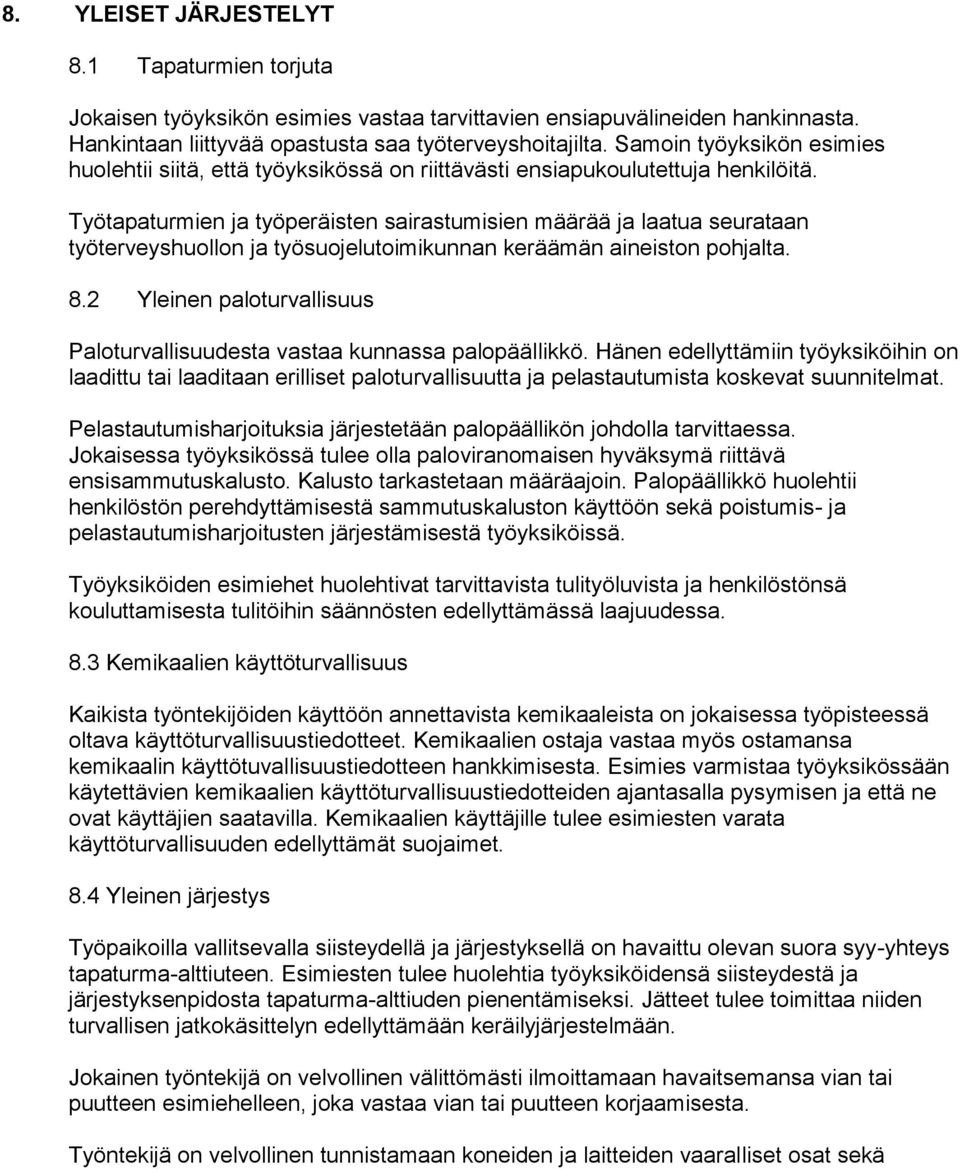 Työtapaturmien ja työperäisten sairastumisien määrää ja laatua seurataan työterveyshuollon ja työsuojelutoimikunnan keräämän aineiston pohjalta. 8.