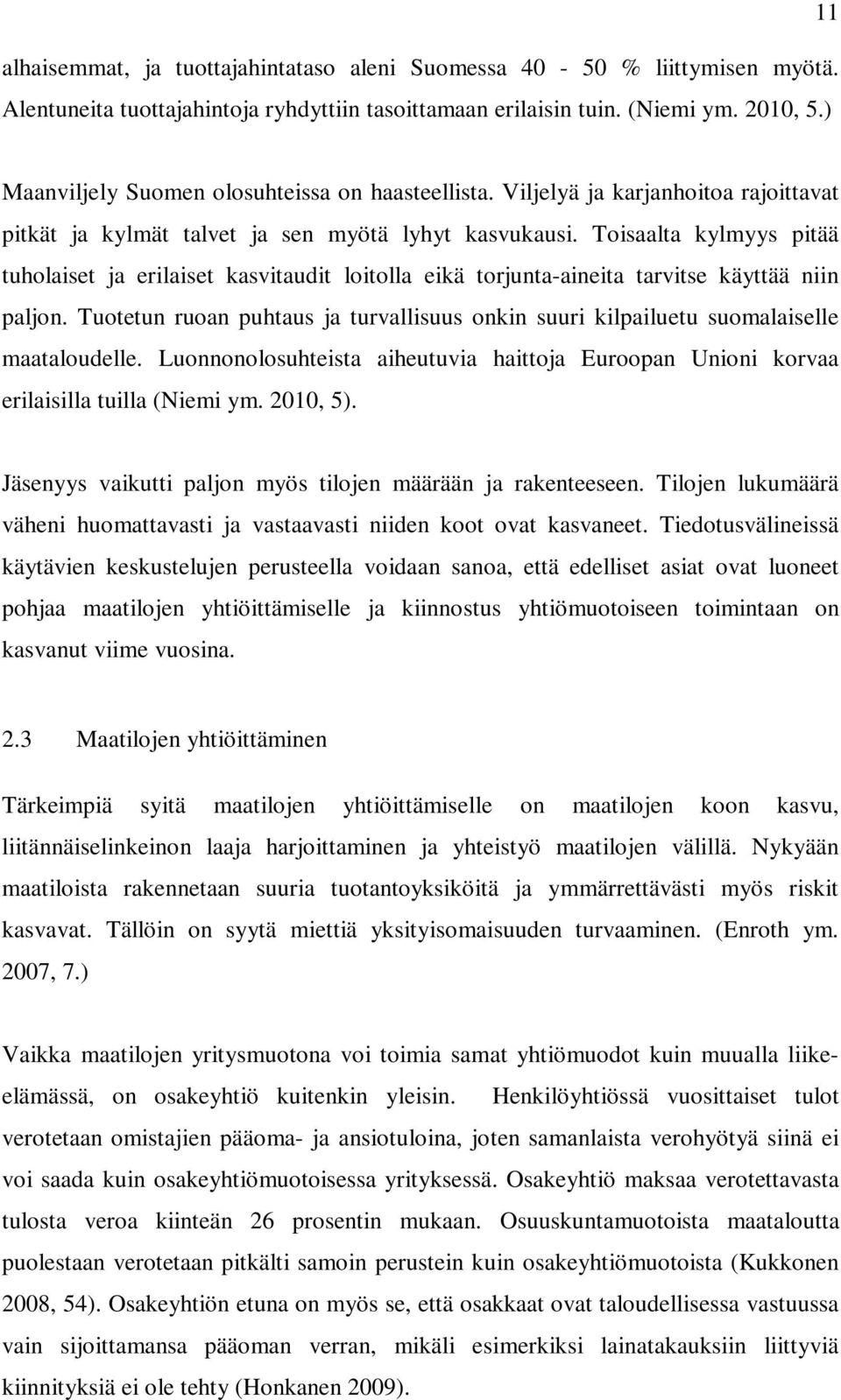 Toisaalta kylmyys pitää tuholaiset ja erilaiset kasvitaudit loitolla eikä torjunta-aineita tarvitse käyttää niin paljon.