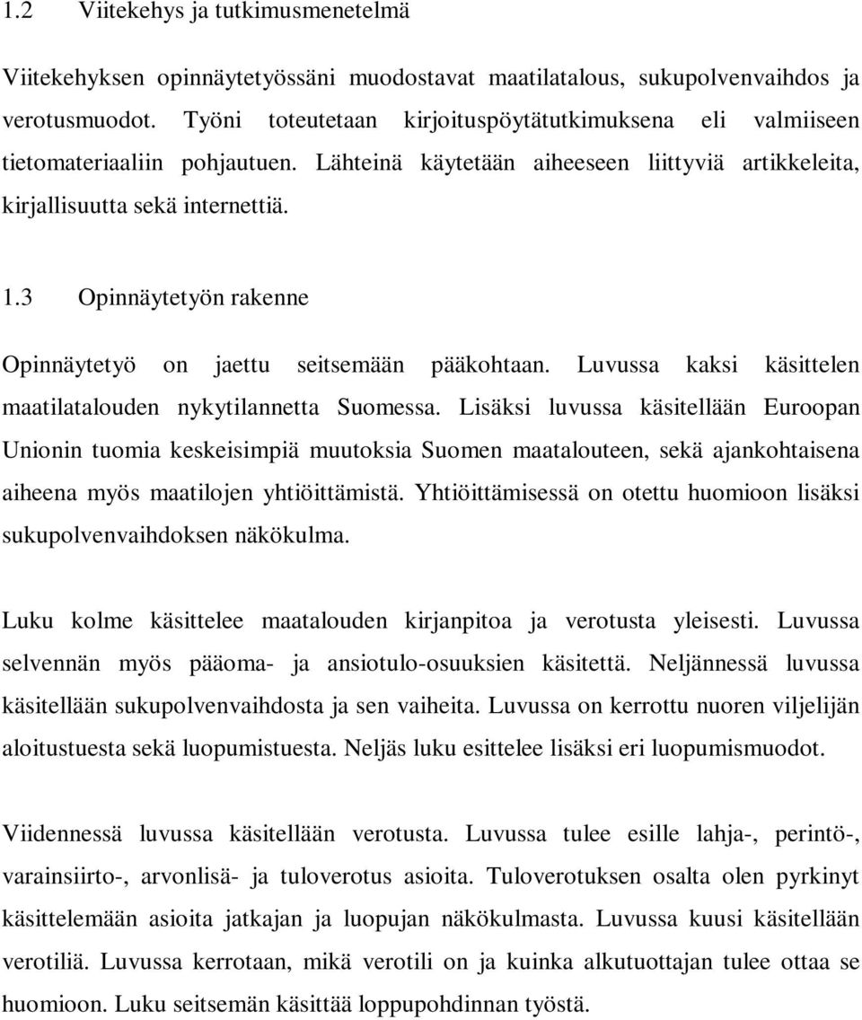 3 Opinnäytetyön rakenne Opinnäytetyö on jaettu seitsemään pääkohtaan. Luvussa kaksi käsittelen maatilatalouden nykytilannetta Suomessa.