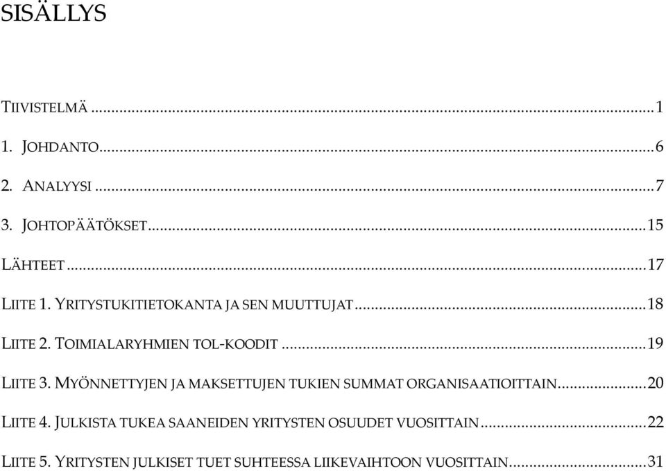 MYÖNNETTYJEN JA MAKSETTUJEN TUKIEN SUMMAT ORGANISAATIOITTAIN...20 LIITE 4.