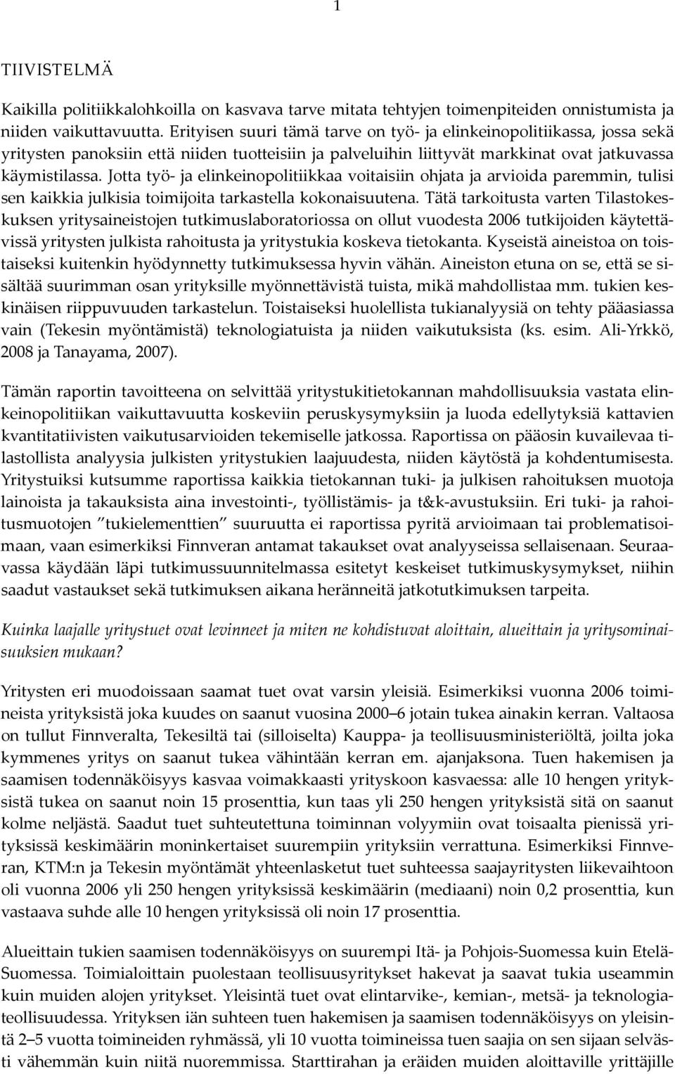 Jotta työ ja elinkeinopolitiikkaa voitaisiin ohjata ja arvioida paremmin, tulisi sen kaikkia julkisia toimijoita tarkastella kokonaisuutena.