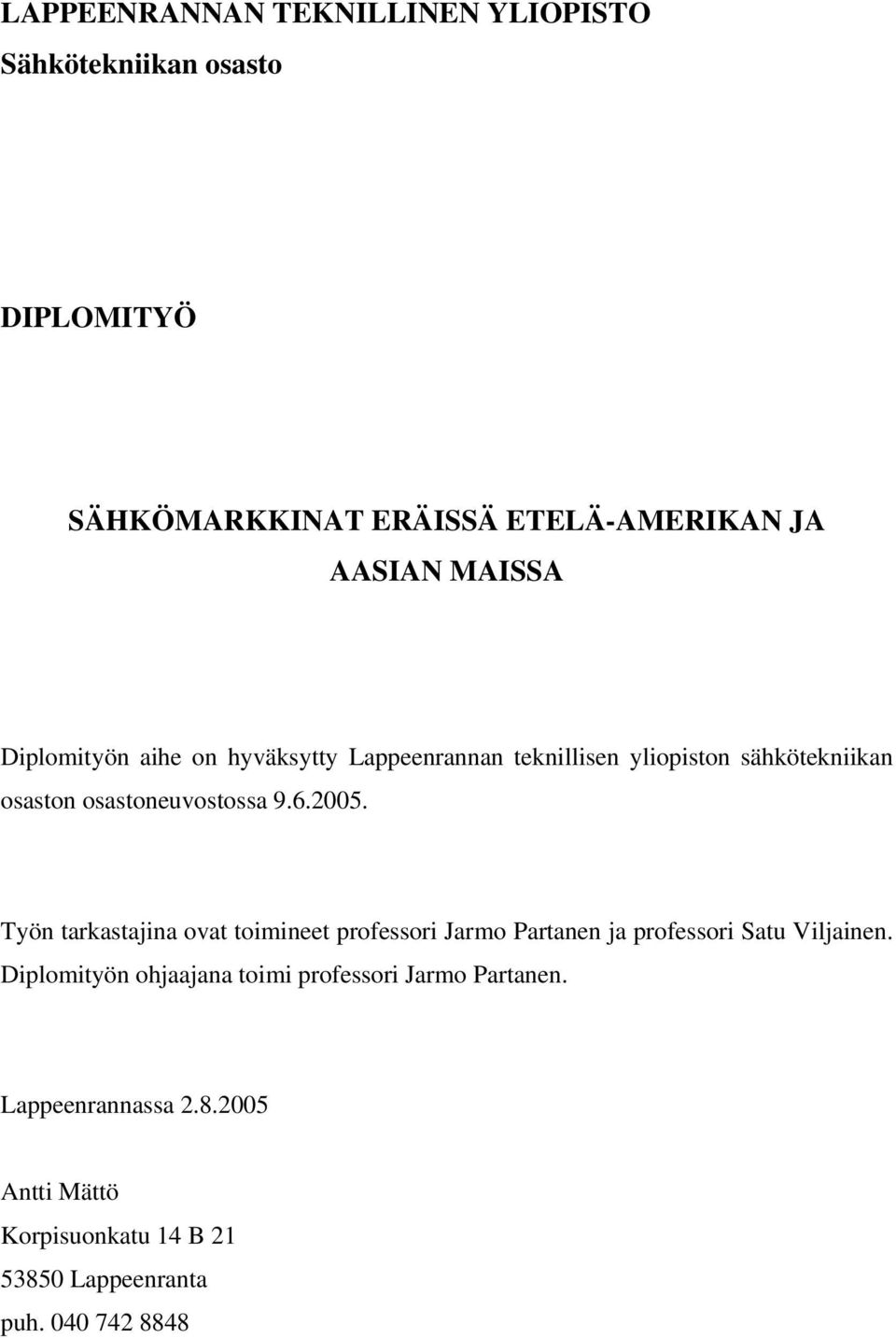 2005. Työn tarkastajina ovat toimineet professori Jarmo Partanen ja professori Satu Viljainen.