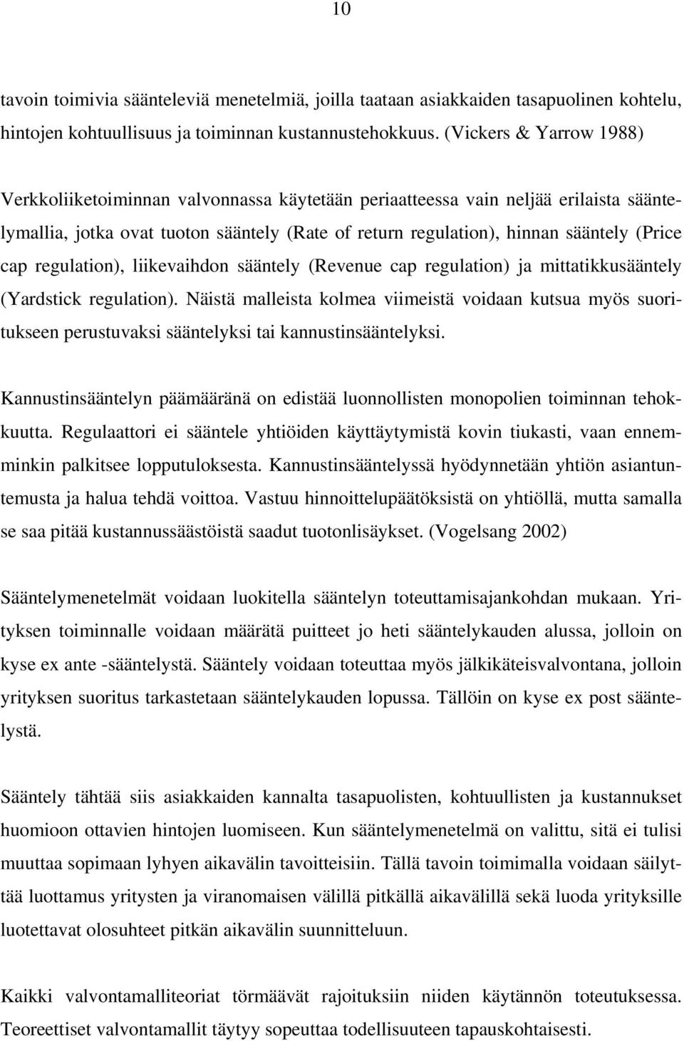 cap regulation), liikevaihdon sääntely (Revenue cap regulation) ja mittatikkusääntely (Yardstick regulation).