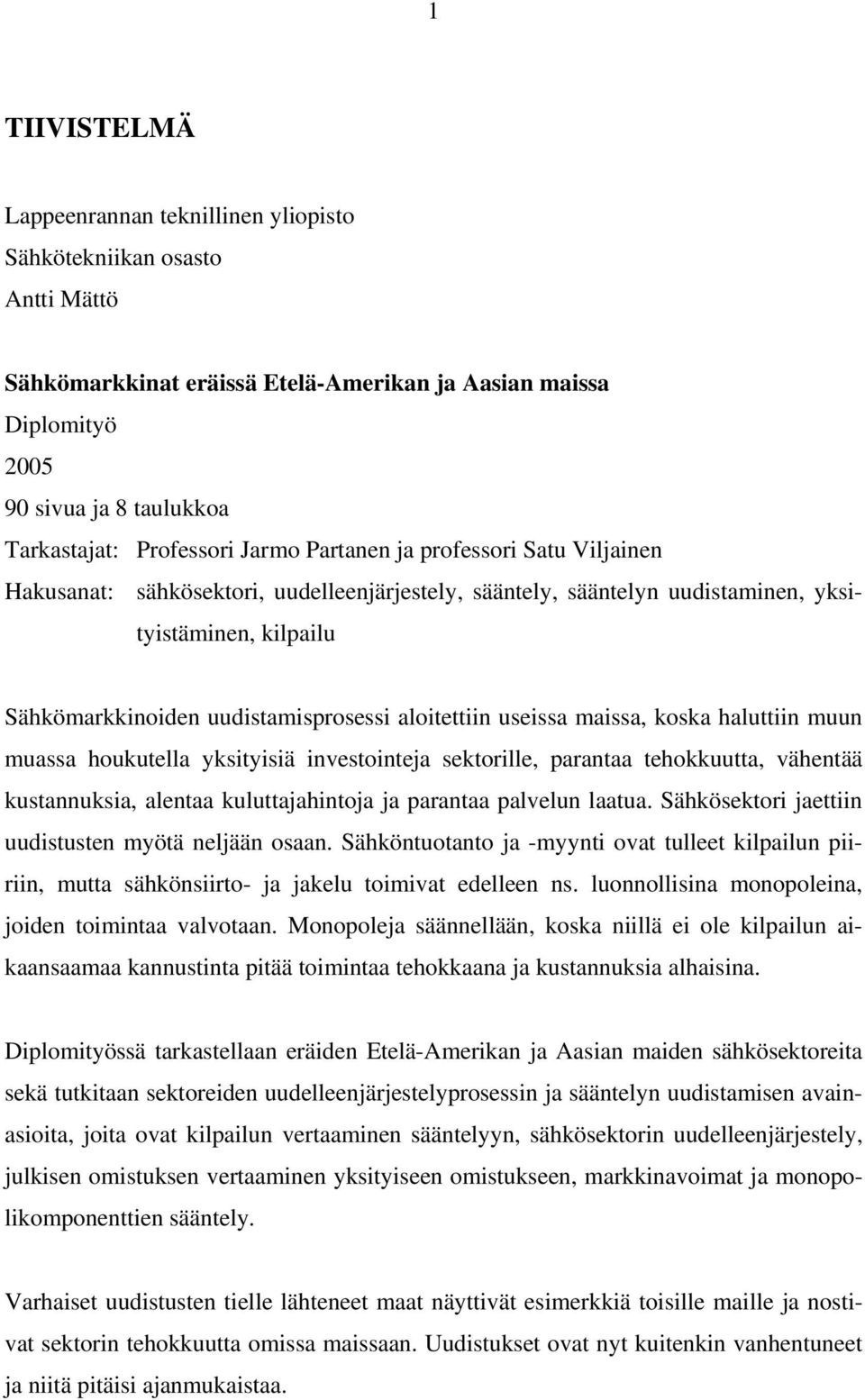 aloitettiin useissa maissa, koska haluttiin muun muassa houkutella yksityisiä investointeja sektorille, parantaa tehokkuutta, vähentää kustannuksia, alentaa kuluttajahintoja ja parantaa palvelun