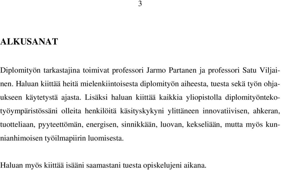 Lisäksi haluan kiittää kaikkia yliopistolla diplomityöntekotyöympäristössäni olleita henkilöitä käsityskykyni ylittäneen innovatiivisen,