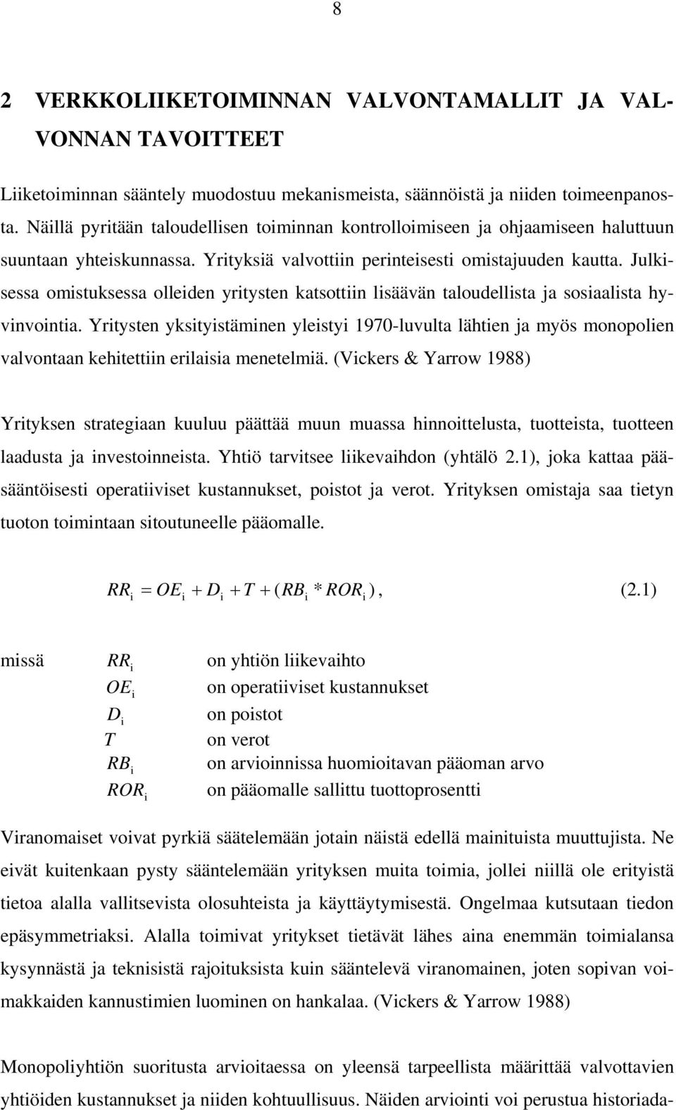 Julkisessa omistuksessa olleiden yritysten katsottiin lisäävän taloudellista ja sosiaalista hyvinvointia.