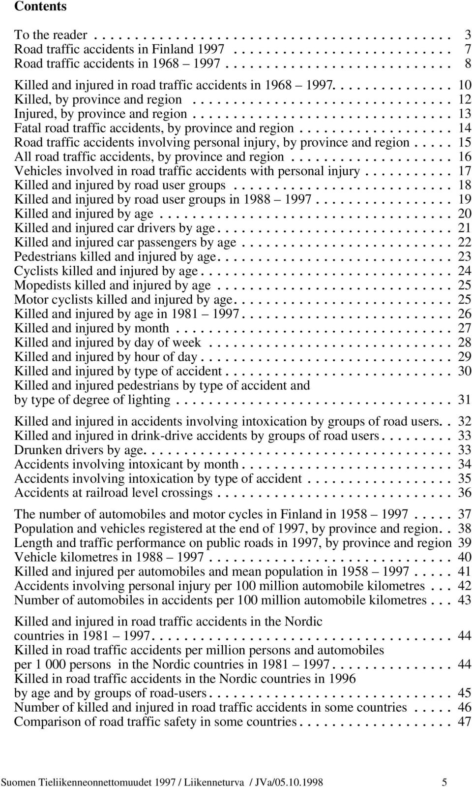 .. 15 All rad traffic accidents, by prvince and regin... 16 Vehicles invlved in rad traffic accidents with persnal injury... 17 Killed and injured by rad user grups.