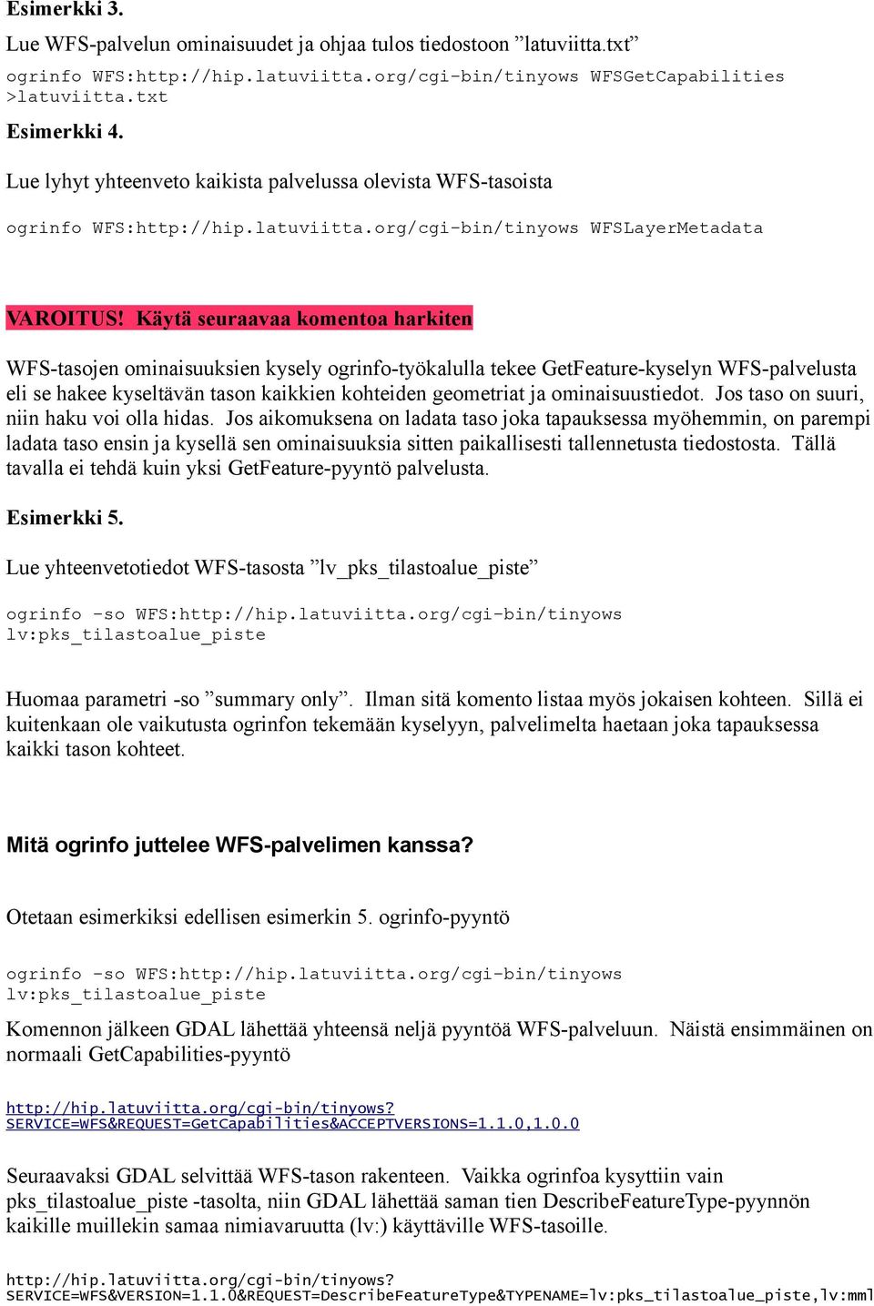 Käytä seuraavaa komentoa harkiten WFS-tasojen ominaisuuksien kysely ogrinfo-työkalulla tekee GetFeature-kyselyn WFS-palvelusta eli se hakee kyseltävän tason kaikkien kohteiden geometriat ja