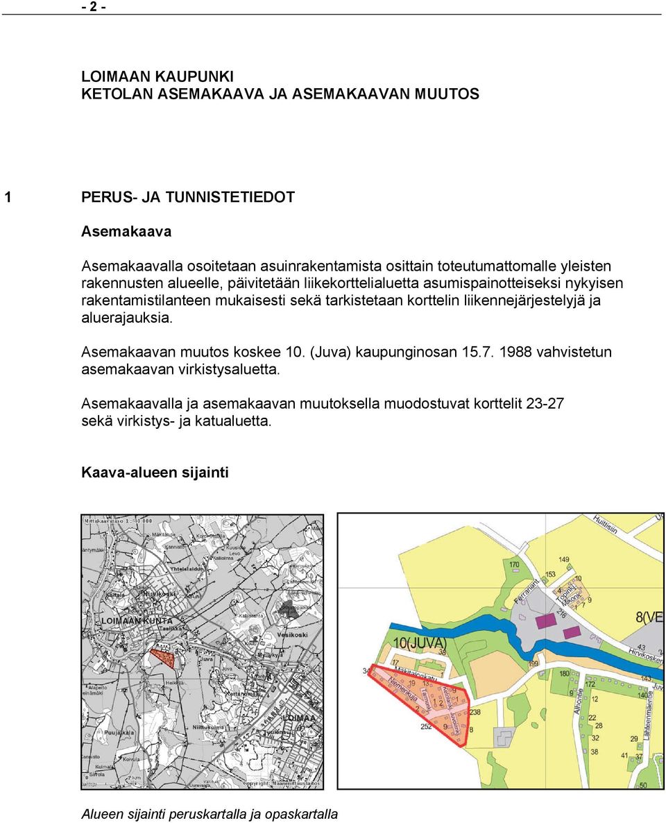 tarkistetaan korttelin liikennejärjestelyjä ja aluerajauksia. Asemakaavan muutos koskee 10. (Juva) kaupunginosan 15.7.