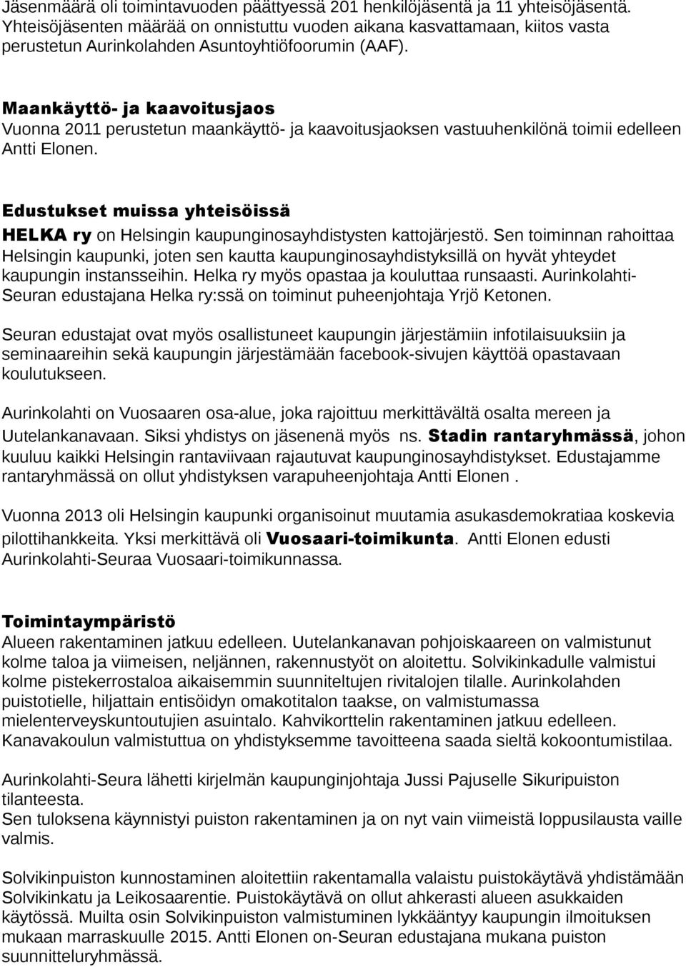 Maankäyttö- ja kaavoitusjaos Vuonna 2011 perustetun maankäyttö- ja kaavoitusjaoksen vastuuhenkilönä toimii edelleen Antti Elonen.