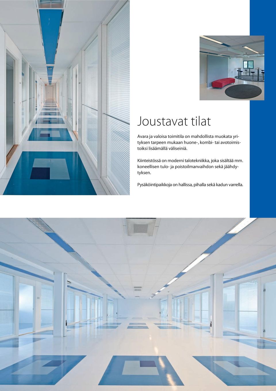 Kiinteistössä on moderni talotekniikka, joka sisältää mm.