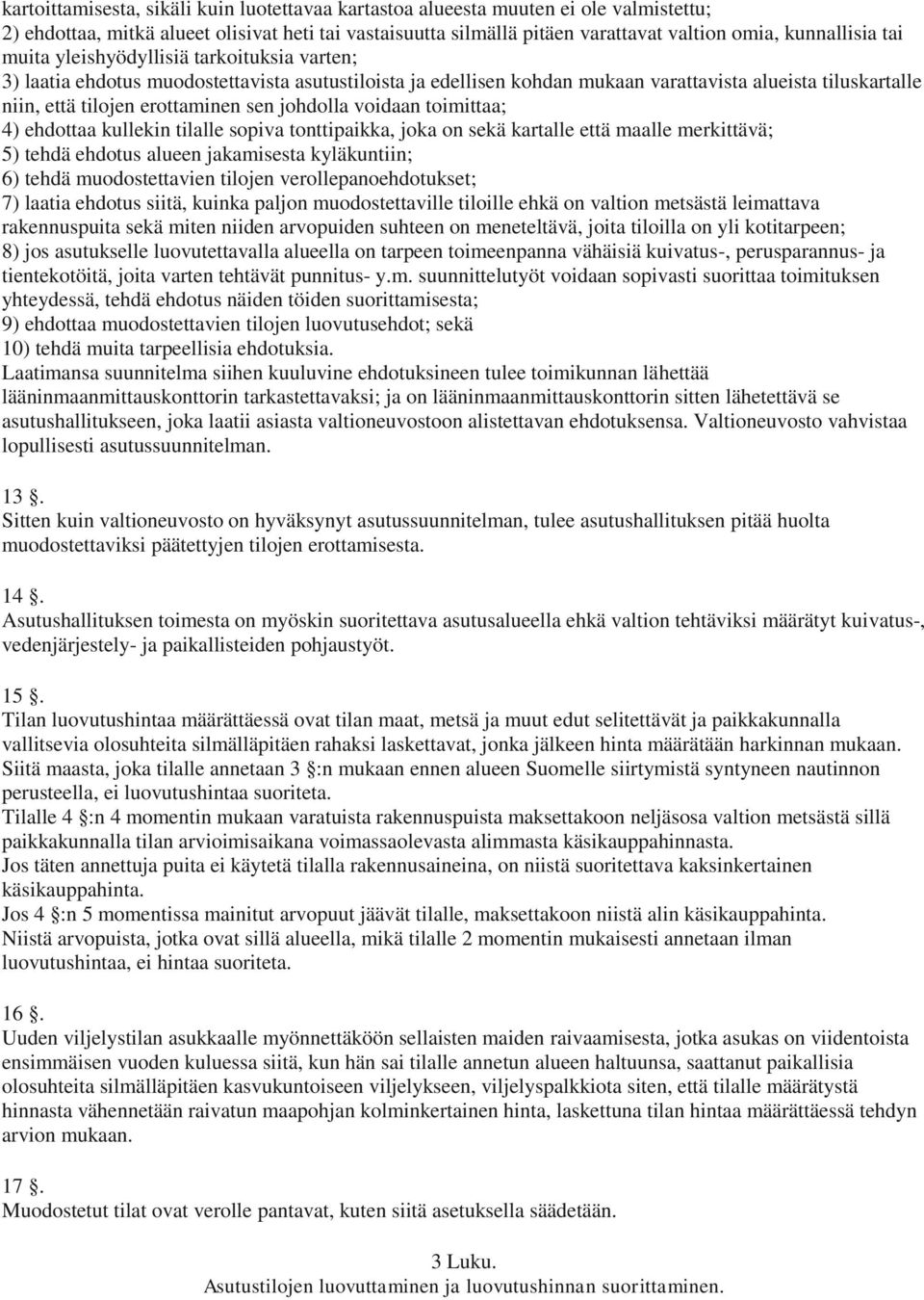 johdolla voidaan toimittaa; 4) ehdottaa kullekin tilalle sopiva tonttipaikka, joka on sekä kartalle että maalle merkittävä; 5) tehdä ehdotus alueen jakamisesta kyläkuntiin; 6) tehdä muodostettavien