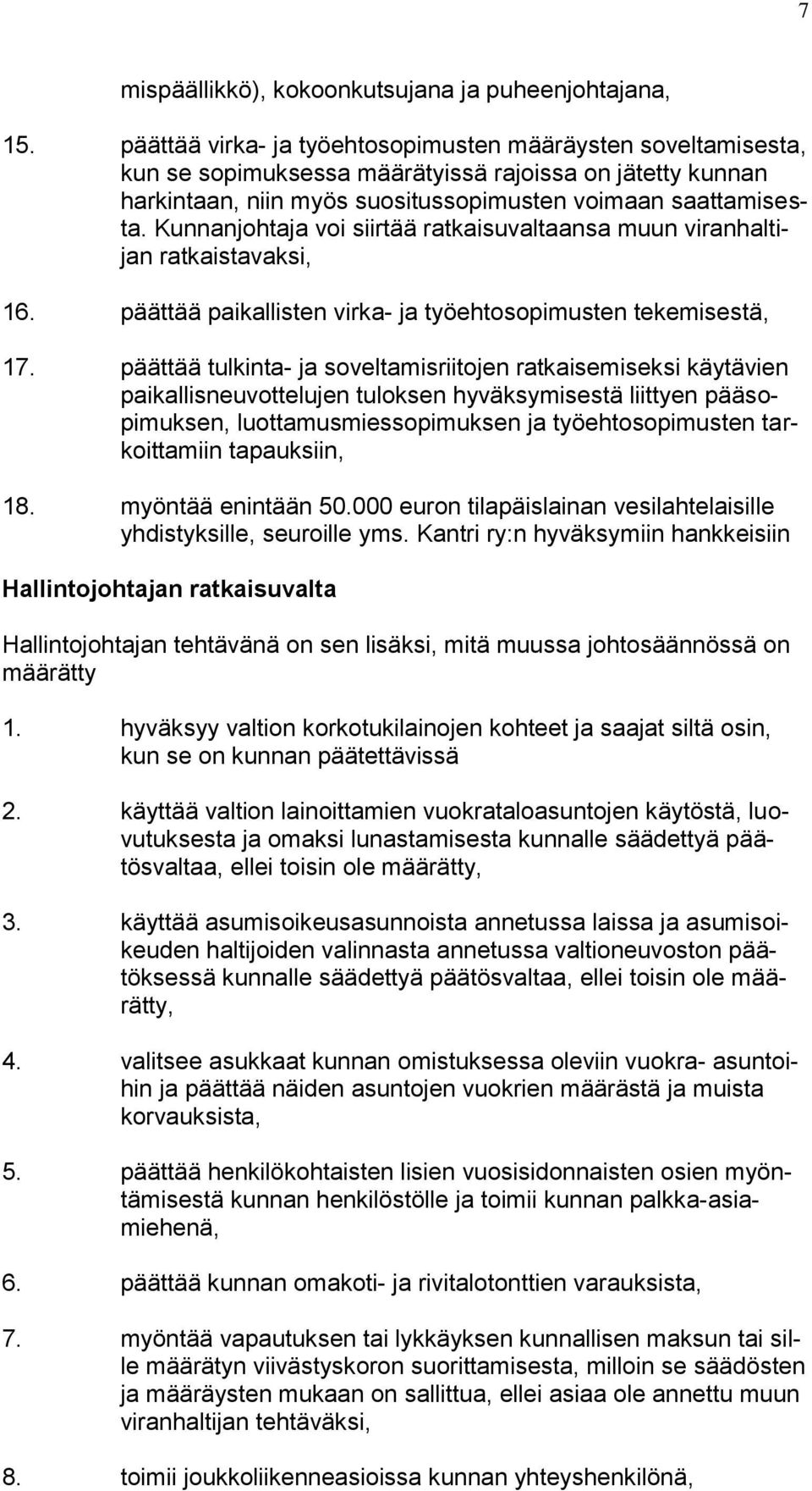 Kunnanjohtaja voi siirtää ratkaisuvaltaansa muun viranhaltijan ratkaistavaksi, 16. päättää paikallisten virka- ja työehtosopimusten tekemisestä, 17.