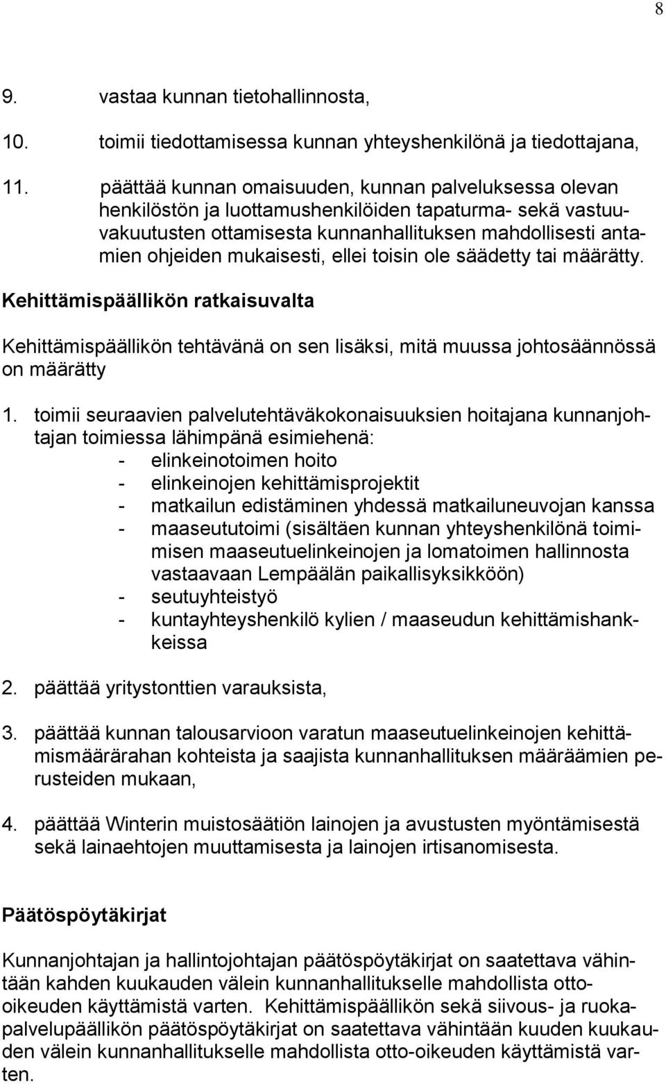 ellei toisin ole säädetty tai määrätty. Kehittämispäällikön ratkaisuvalta Kehittämispäällikön tehtävänä on sen lisäksi, mitä muussa johtosäännössä on määrätty 1.