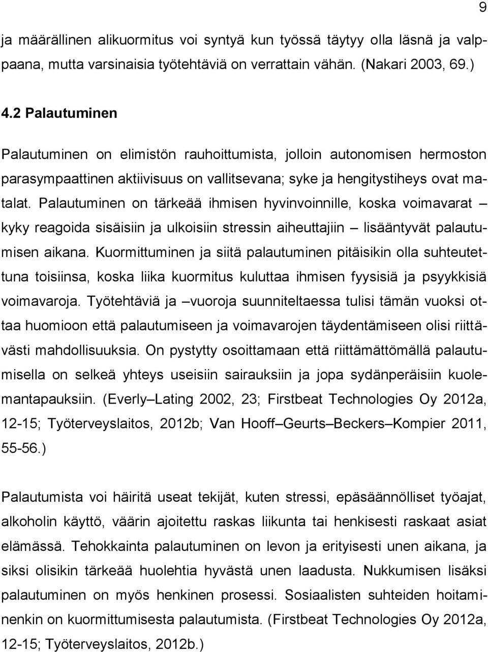 Palautuminen on tärkeää ihmisen hyvinvoinnille, koska voimavarat kyky reagoida sisäisiin ja ulkoisiin stressin aiheuttajiin lisääntyvät palautumisen aikana.