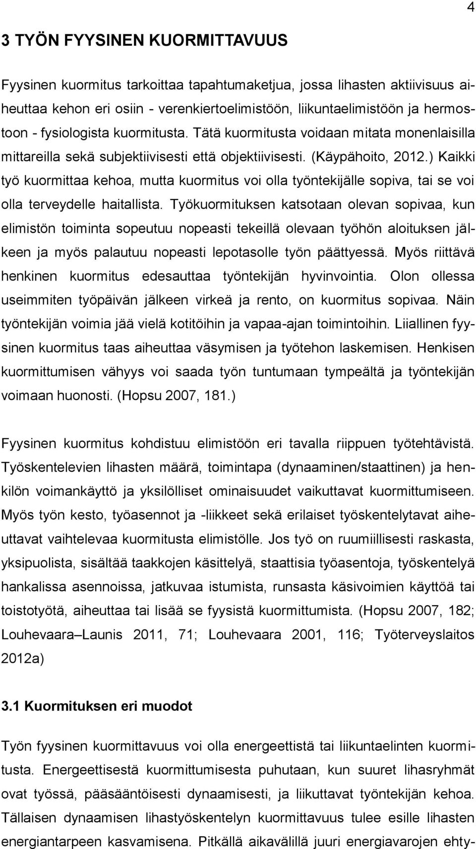 ) Kaikki työ kuormittaa kehoa, mutta kuormitus voi olla työntekijälle sopiva, tai se voi olla terveydelle haitallista.