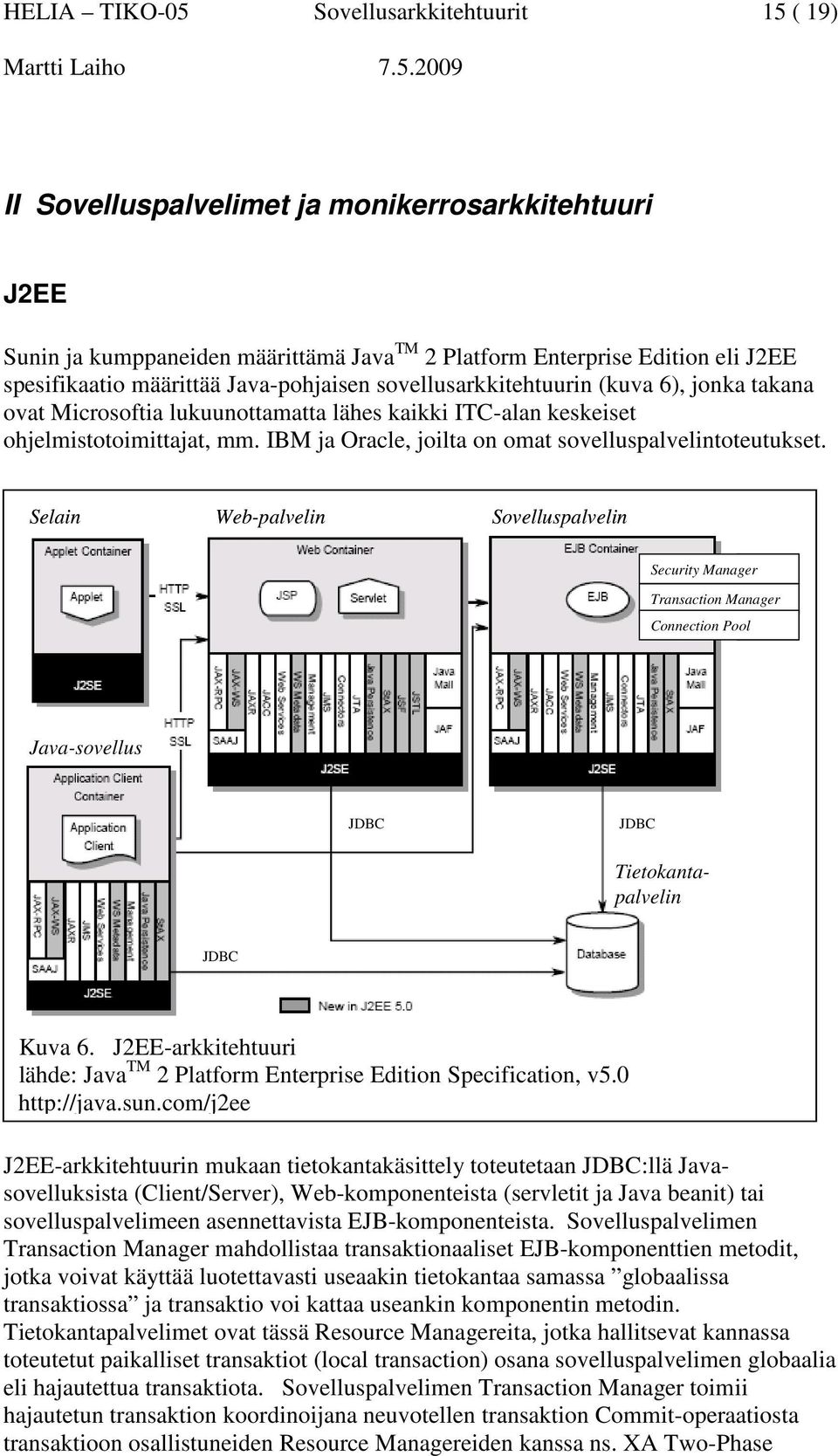 IBM ja Oracle, joilta on omat sovelluspalvelintoteutukset.