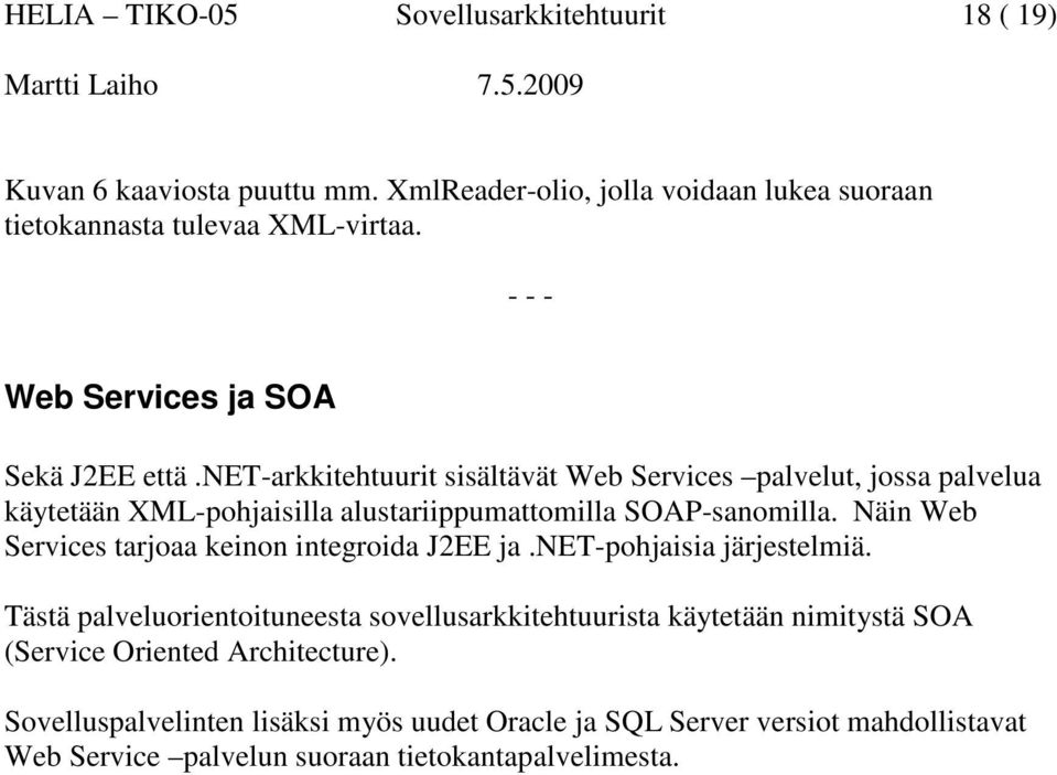 net-arkkitehtuurit sisältävät Web Services palvelut, jossa palvelua käytetään XML-pohjaisilla alustariippumattomilla SOAP-sanomilla.