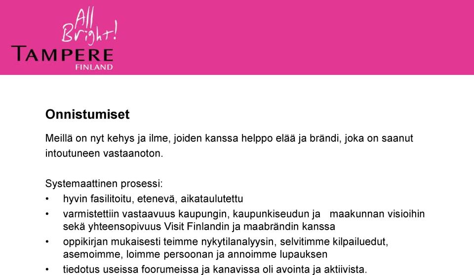 maakunnan visioihin sekä yhteensopivuus Visit Finlandin ja maabrändin kanssa oppikirjan mukaisesti teimme nykytilanalyysin,