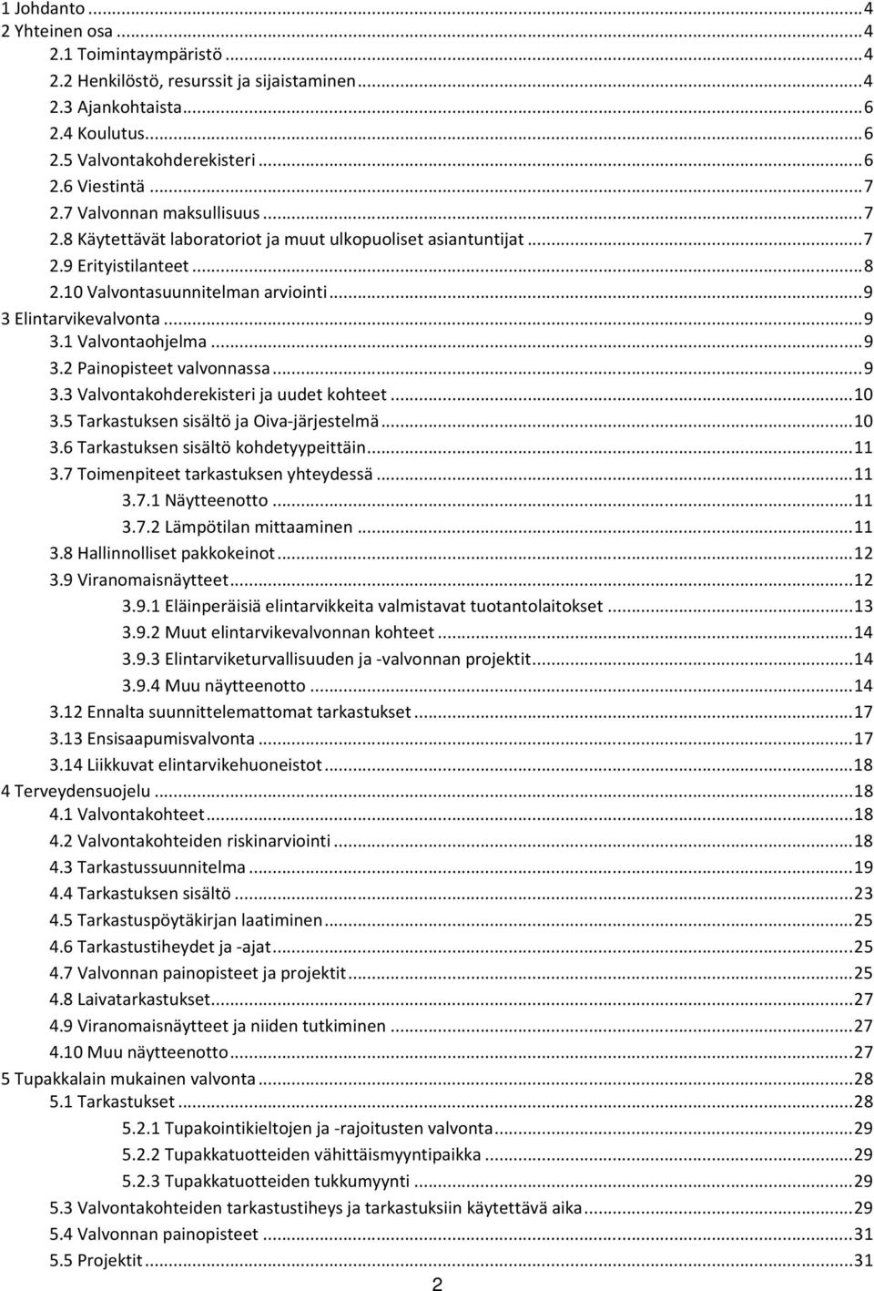 .. 9 3.2 Painopisteet valvonnassa... 9 3.3 Valvontakohderekisteri ja uudet kohteet... 10 3.5 Tarkastuksen sisältö ja Oiva-järjestelmä... 10 3.6 Tarkastuksen sisältö kohdetyypeittäin... 11 3.