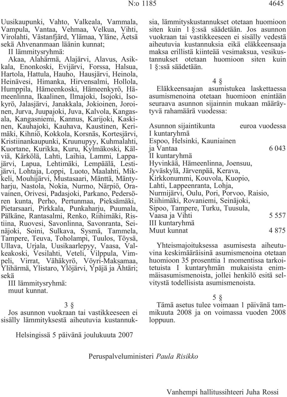 Hämeenlinna, Ikaalinen, Ilmajoki, Isojoki, Isokyrö, Jalasjärvi, Janakkala, Jokioinen, Joroinen, Jurva, Juupajoki, Juva, Kalvola, Kangasala, Kangasniemi, Kannus, Karijoki, Kaskinen, Kauhajoki,