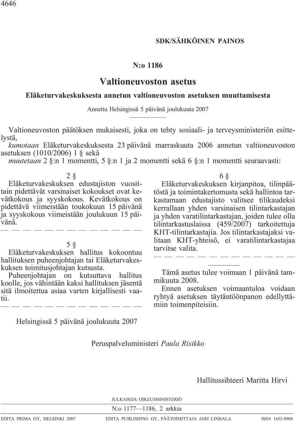 seuraavasti: 2 Eläketurvakeskuksen edustajiston vuosittain pidettävät varsinaiset kokoukset ovat kevätkokous ja syyskokous.