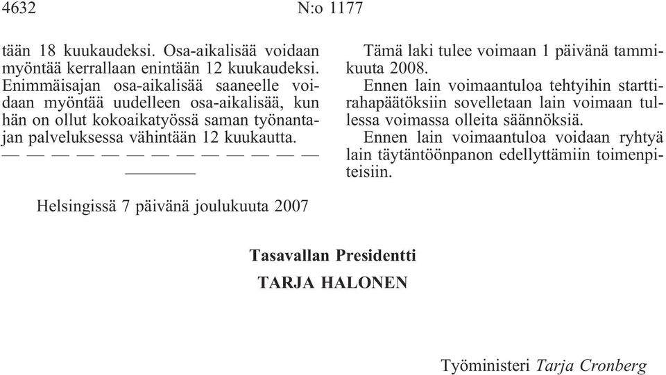 kuukautta. Tämä laki tulee voimaan 1 päivänä tammikuuta 2008.