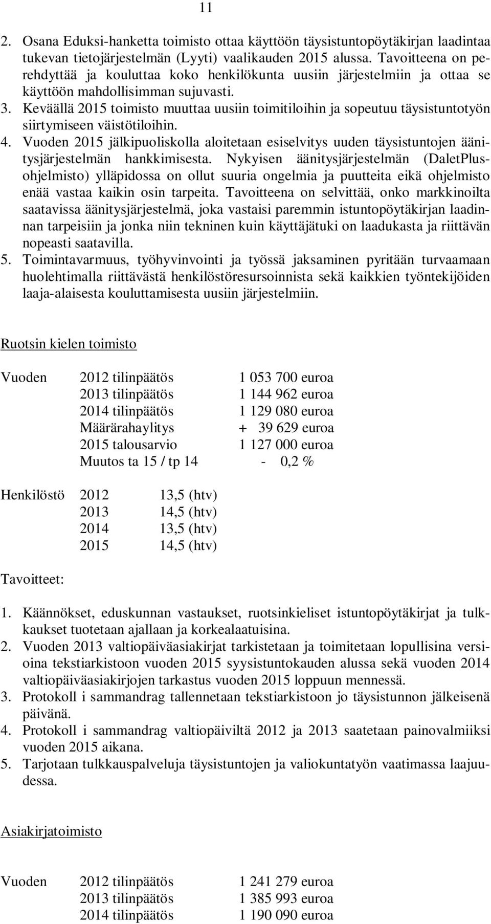 Keväällä 2015 toimisto muuttaa uusiin toimitiloihin ja sopeutuu täysistuntotyön siirtymiseen väistötiloihin. 4.