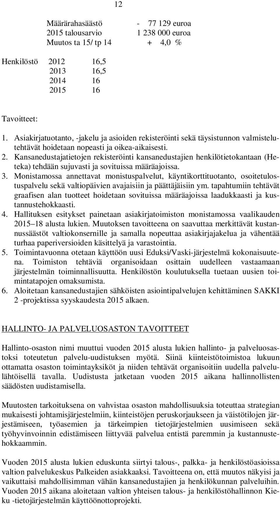 Kansanedustajatietojen rekisteröinti kansanedustajien henkilötietokantaan (Heteka) tehdään sujuvasti ja sovituissa määräajoissa. 3.