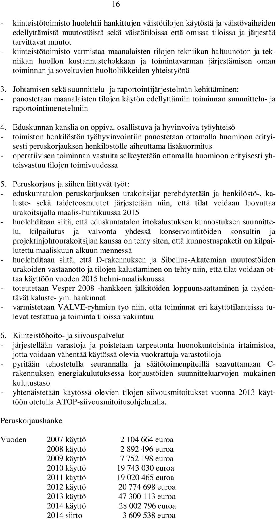 yhteistyönä 3. Johtamisen sekä suunnittelu- ja raportointijärjestelmän kehittäminen: - panostetaan maanalaisten tilojen käytön edellyttämiin toiminnan suunnittelu- ja raportointimenetelmiin 4.