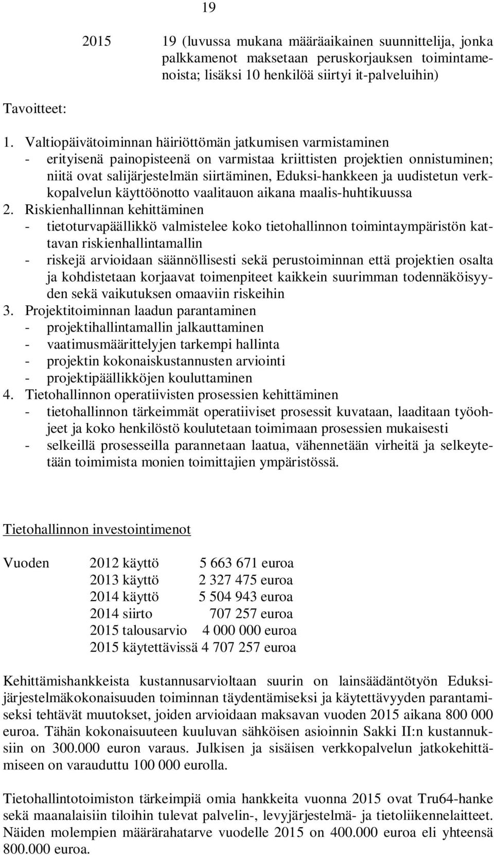 uudistetun verkkopalvelun käyttöönotto vaalitauon aikana maalis-huhtikuussa 2.