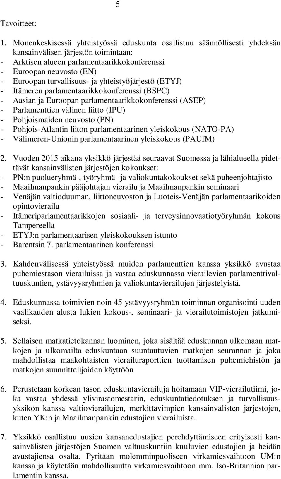 neuvosto (PN) - Pohjois-Atlantin liiton parlamentaarinen yleiskokous (NATO-PA) - Välimeren-Unionin parlamentaarinen yleiskokous (PAUfM) 2.