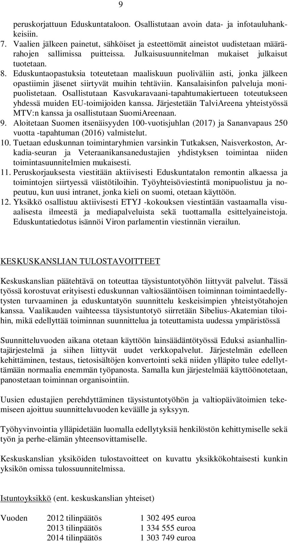 Kansalaisinfon palveluja monipuolistetaan. Osallistutaan Kasvukaravaani-tapahtumakiertueen toteutukseen yhdessä muiden EU-toimijoiden kanssa.