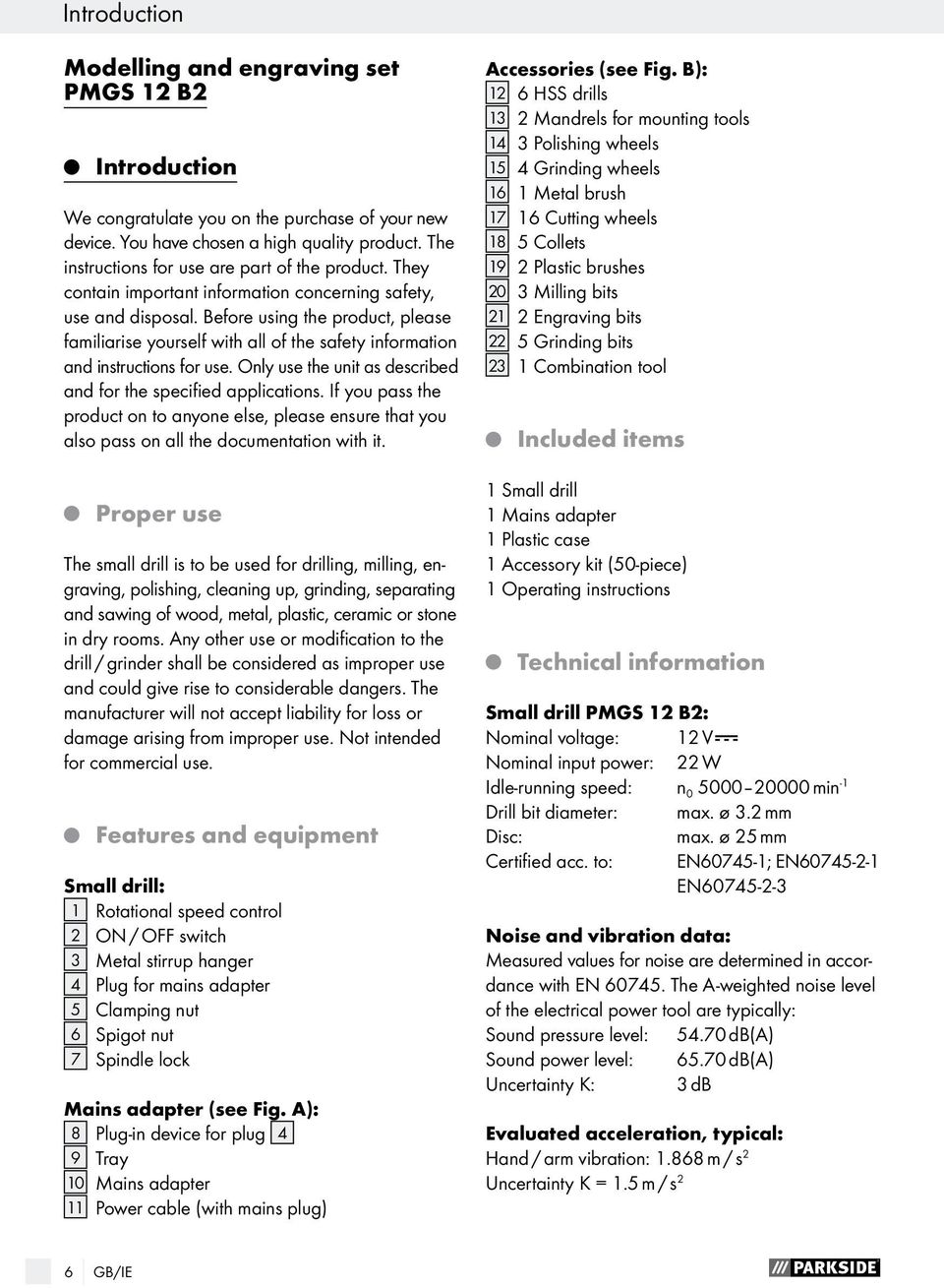 Before using the product, please familiarise yourself with all of the safety information and instructions for use. Only use the unit as described and for the specified applications.