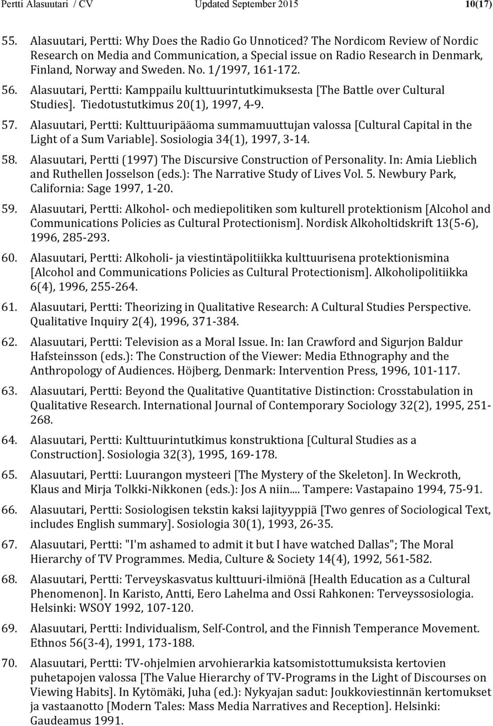 Alasuutari, Pertti: Kamppailu kulttuurintutkimuksesta [The Battle over Cultural Studies]. Tiedotustutkimus 20(1), 1997, 4-9. 57.